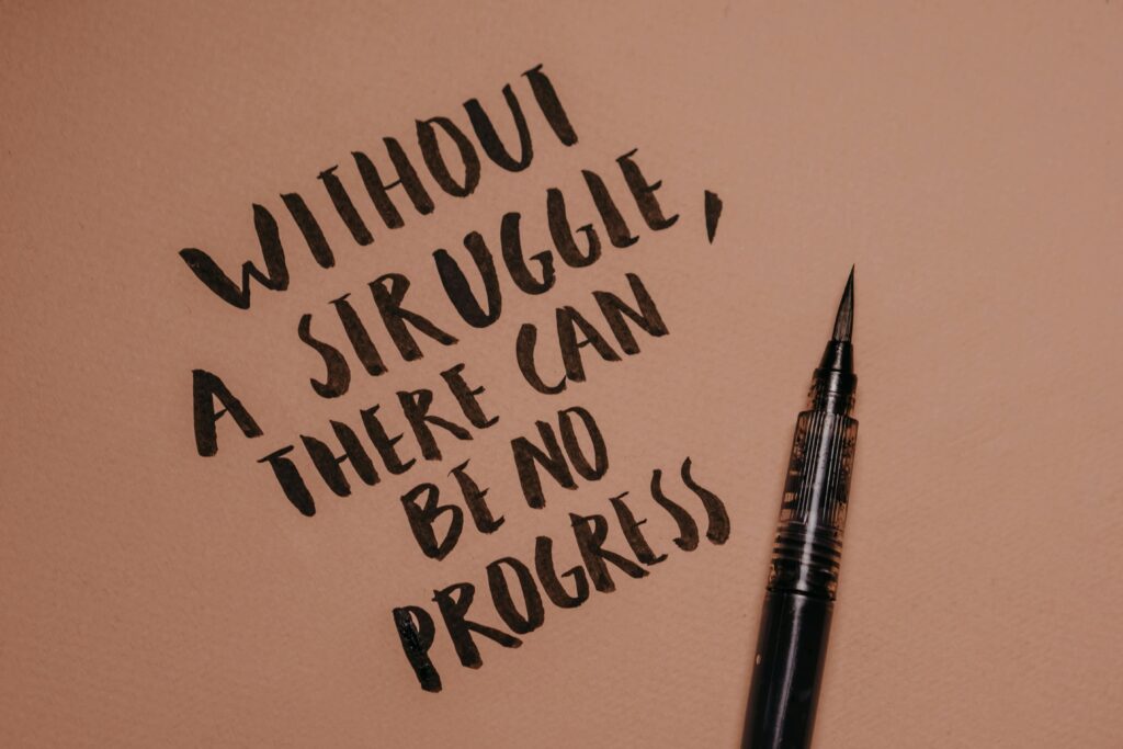 Without a struggle, there can be no progress - changing your mindset requires work, but once you have a positive mindset you see it's all worth it