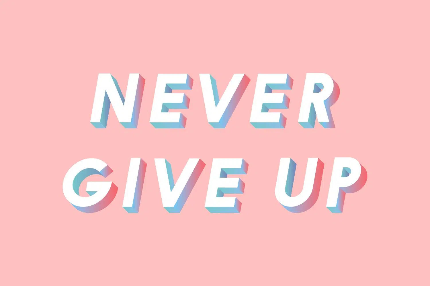 Never give up - trust yourself